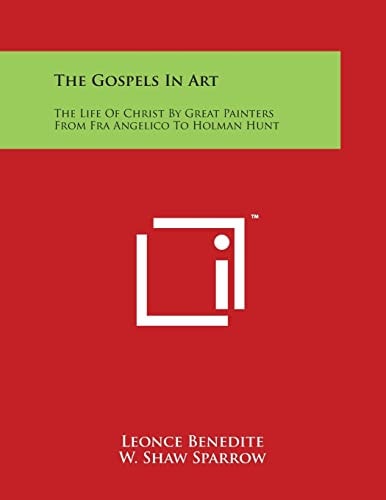 The Gospels in Art The Life of Christ by Great Painters from Fra Angelico to Holman Hunt