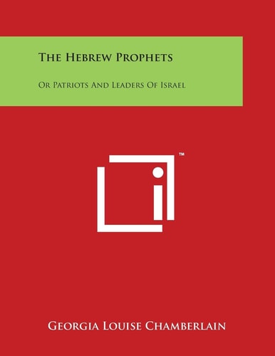 The Hebrew Prophets Or Patriots And Leaders Of Israel