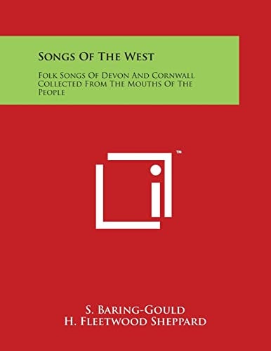 Songs of the West Folk Songs of Devon and Cornwall Collected from the Mouths of the People