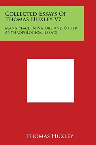 Collected Essays of Thomas Huxley V7 Man's Place in Nature and Other Anthropological Essays