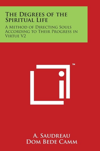 The Degrees of the Spiritual Life A Method of Directing Souls According to Their Progress in Virtue V2