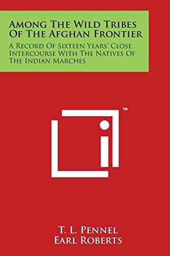 Among The Wild Tribes Of The Afghan Frontier A Record Of Sixteen Years' Close Intercourse With The Natives Of The Indian Marches