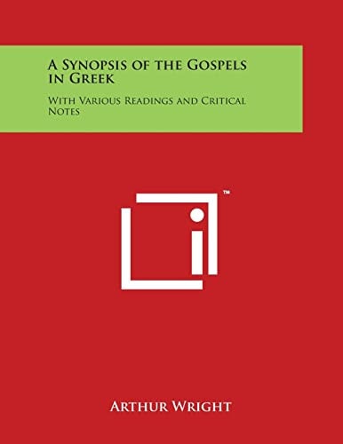A Synopsis of the Gospels in Greek With Various Readings and Critical Notes