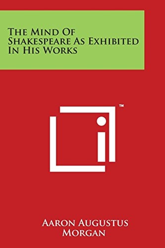 The Mind of Shakespeare As Exhibited in His Works