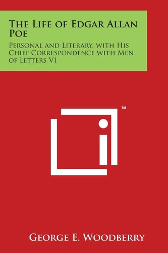 The Life of Edgar Allan Poe Personal and Literary, with His Chief Correspondence with Men of Letters V1