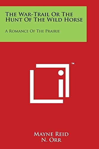 The War-Trail Or The Hunt Of The Wild Horse A Romance Of The Prairie