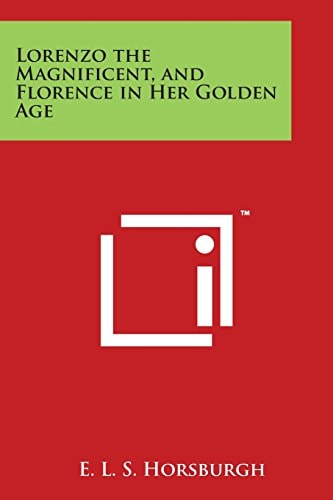 Lorenzo the Magnificent, and Florence in Her Golden Age