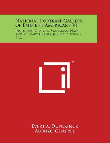 National Portrait Gallery of Eminent Americans V1 Including Orators, Statesman, Naval and Military Heroes, Jurists, Authors, Etc.
