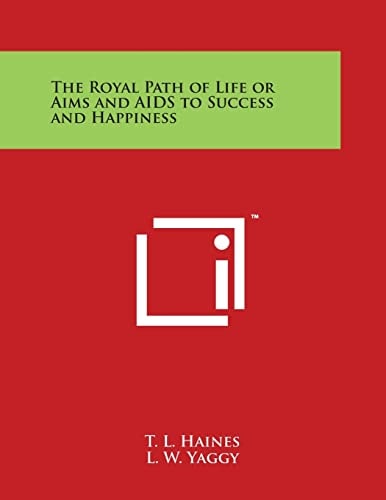 The Royal Path of Life Or Aims and Aids to Success and Happiness