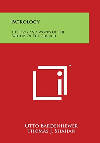 Patrology The Lives And Works Of The Fathers Of The Church