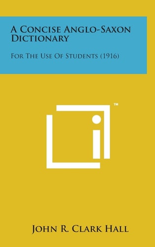 A Concise Anglo-Saxon Dictionary For the Use of Students (1916)