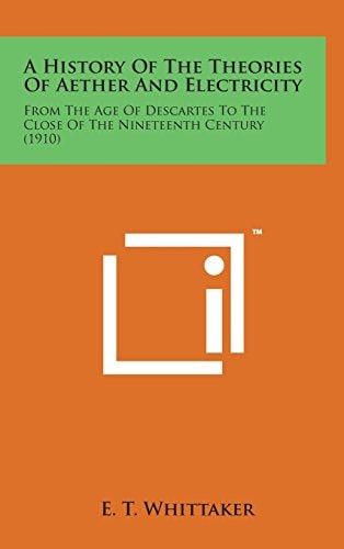 A History of the Theories of Aether and Electricity From the Age of Descartes to the Close of the Nineteenth Century (1910)