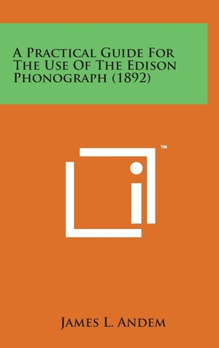 A Practical Guide for the Use of the Edison Phonograph (1892)