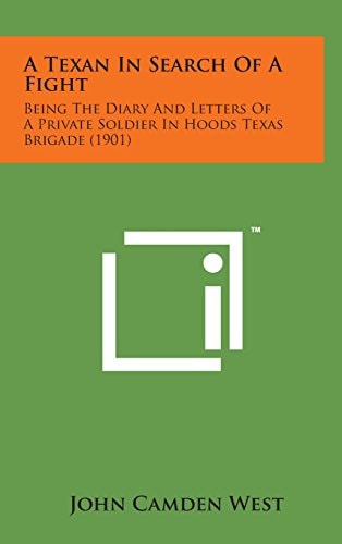 A Texan in Search of a Fight Being the Diary and Letters of a Private Soldier in Hoods Texas Brigade (1901)