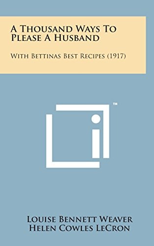 A Thousand Ways to Please a Husband With Bettinas Best Recipes (1917)