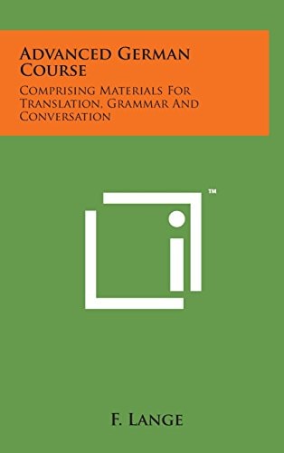 Advanced German Course Comprising Materials for Translation, Grammar and Conversation