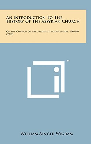 An Introduction to the History of the Assyrian Church Or the Church of the Sassanid Persian Empire, 100-640 (1910)