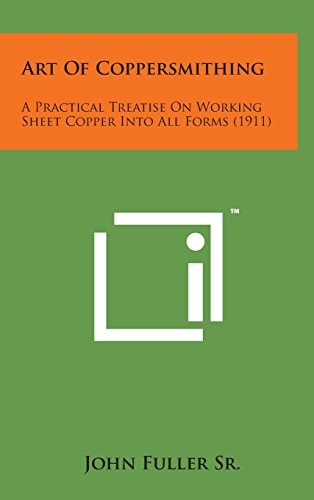 Art of Coppersmithing A Practical Treatise on Working Sheet Copper Into All Forms (1911)