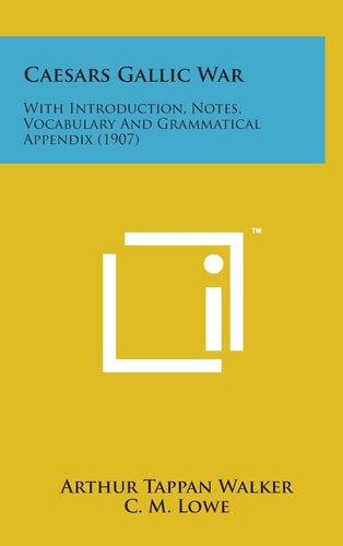 Caesars Gallic War With Introduction, Notes, Vocabulary and Grammatical Appendix (1907)