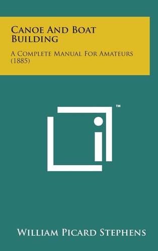 Canoe and Boat Building A Complete Manual for Amateurs (1885)