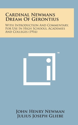 Cardinal Newmans Dream of Gerontius With Introduction and Commentary, for Use in High Schools, Academies and Colleges (1916)