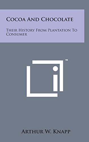 Cocoa and Chocolate Their History from Plantation to Consumer
