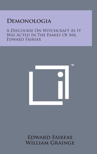Demonologia A Discourse on Witchcraft As It Was Acted in the Family of Mr. Edward Fairfax
