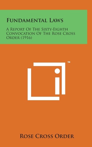 Fundamental Laws A Report of the Sixty-Eighth Convocation of the Rose Cross Order (1916)