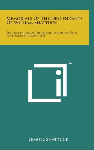 Memorials of the Descendants of William Shattuck The Progenitor of the Families in America That Have Borne His Name (1855)