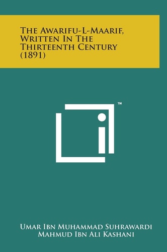 The Awarifu-L-Maarif, Written in the Thirteenth Century (1891)