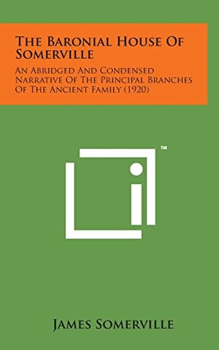 The Baronial House of Somerville An Abridged and Condensed Narrative of the Principal Branches of the Ancient Family (1920)