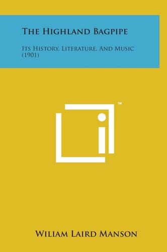 The Highland Bagpipe Its History, Literature, and Music (1901)