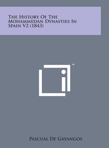 The History of the Mohammedan Dynasties in Spain V2 (1843)