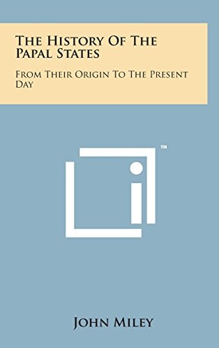 The History of the Papal States From Their Origin to the Present Day
