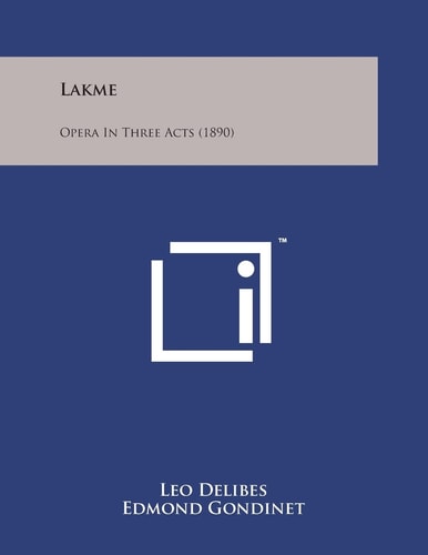 Lakme Opera in Three Acts (1890)