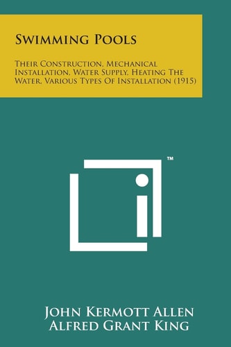 Swimming Pools Their Construction, Mechanical Installation, Water Supply, Heating the Water, Various Types of Installation (1915)