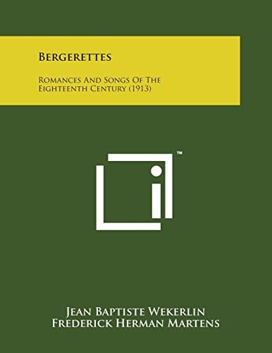 Bergerettes Romances and Songs of the Eighteenth Century (1913)