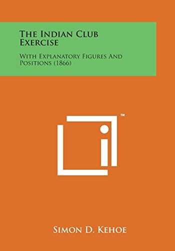 The Indian Club Exercise With Explanatory Figures and Positions (1866)