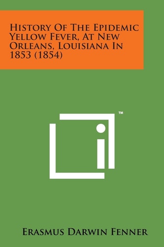 History of the Epidemic Yellow Fever, at New Orleans, Louisiana In 1853 (1854)