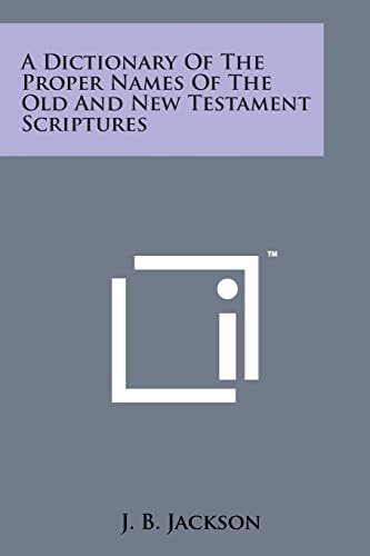 A Dictionary of the Proper Names of the Old and New Testament Scriptures