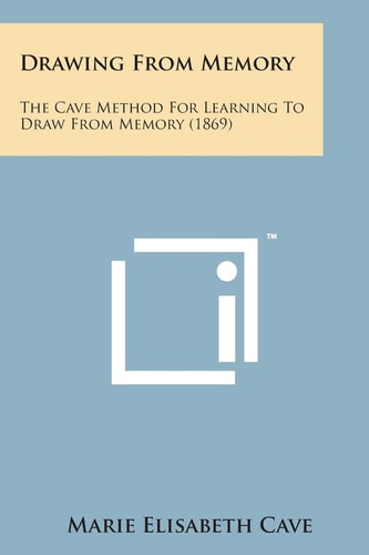 Drawing from Memory The Cave Method for Learning to Draw from Memory (1869)