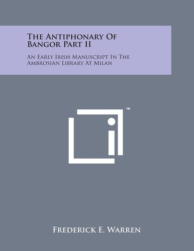 The Antiphonary of Bangor Part II An Early Irish Manuscript in the Ambrosian Library at Milan