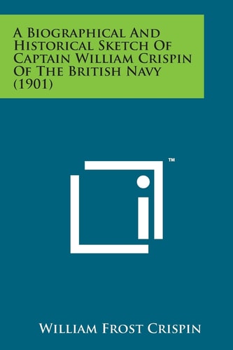 A Biographical and Historical Sketch of Captain William Crispin of the British Navy (1901)