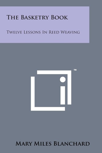 The Basketry Book Twelve Lessons in Reed Weaving