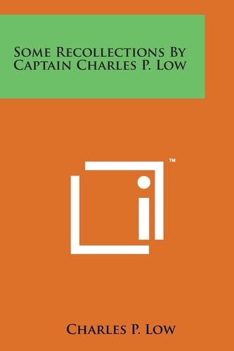 Some Recollections by Captain Charles P. Low