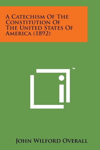 A Catechism of the Constitution of the United States of America (1892)