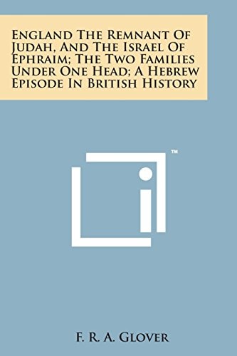 England the Remnant of Judah, and the Israel of Ephraim; The Two Families Under One Head; A Hebrew Episode in British History