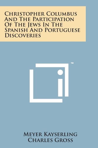 Christopher Columbus and the Participation of the Jews in the Spanish and Portuguese Discoveries