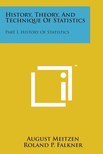 History, Theory, and Technique of Statistics Part I, History of Statistics