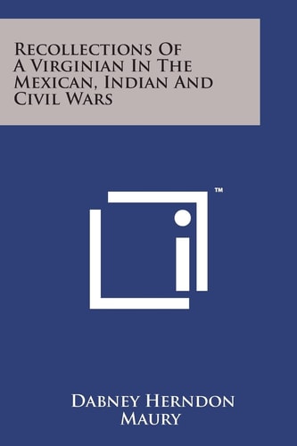 Recollections of a Virginian in the Mexican, Indian and Civil Wars